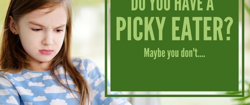 Do You have a Picky Eater? Maybe You Don’t.