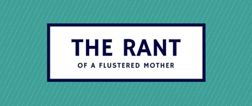 The Rant of a Flustered Mother