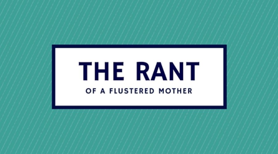 The Rant of a Flustered Mother