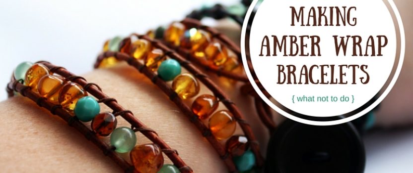 Making Amber Wrap Bracelets (What NOT To Do)