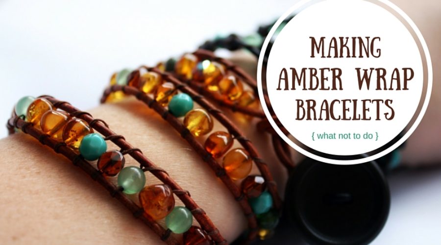 Making Amber Wrap Bracelets (What NOT To Do)