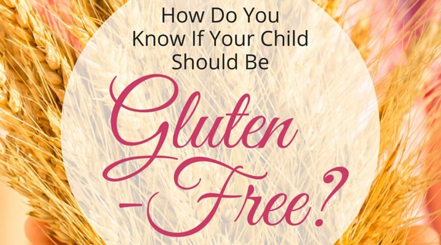 How Do You Know If Your Child Should Be Gluten-Free?