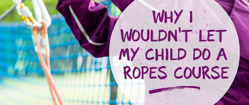 Why I Wouldn’t Let My Child Do A Ropes Course