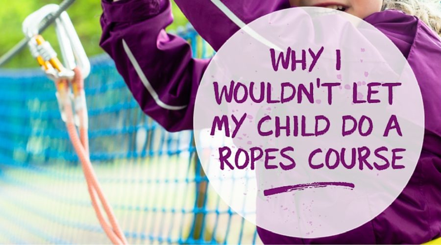 Why I Wouldn’t Let My Child Do A Ropes Course