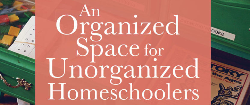 11 Homeschooling Organization Tips for the Unorganized
